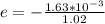 e =   - \frac{1.63 *10^{-3}}{ 1.02 }