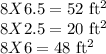 8 X 6.5 =52$ ft^2\\8 X 2.5 =20$ ft^2\\8 X 6= 48$ ft^2