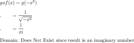 gof(x)=g(-x^2)\\\\.\qquad =\dfrac{1}{\sqrt{-x^2}}\\\\.\qquad =\dfrac{1}{xi}\\\\\text{Domain: Does Not Exist since result is an imaginary number}