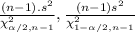 \frac{(n-1).s^{2}}{\chi^{2}_{\alpha/2,n-1}} , \frac{(n-1)s^{2}}{\chi^{2}_{1-\alpha/2,n-1}}