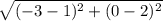 \sqrt{(-3-1)^2+(0-2)^2}