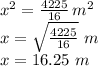 x^2=\frac{4225}{16} \,m^2\\x=\sqrt{\frac{4225}{16}} \,\,m\\x=16.25\,\,m