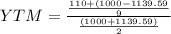 YTM = \frac{\frac{110+(1000-1139.59}{9}}{\frac{(1000+1139.59)}{2}}