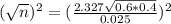 (\sqrt{n})^{2} = (\frac{2.327\sqrt{0.6*0.4}}{0.025})^{2}