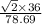 \frac{\sqrt{2}\times36 }{78.69}