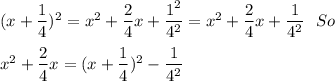 (x+\dfrac{1}{4})^2=x^2+\dfrac{2}{4}x+\dfrac{1^2}{4^2}=x^2+\dfrac{2}{4}x+\dfrac{1}{4^2} \ \ So \\\\x^2+\dfrac{2}{4}x=(x+\dfrac{1}{4})^2-\dfrac{1}{4^2}