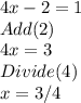 4x-2=1\\Add(2)\\4x=3\\Divide(4)\\x=3/4