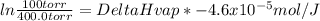 ln\frac{100torr}{400.0torr}={DeltaHvap}* -4.6x10^{-5}mol/J