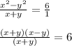 \frac{x^2-y^2}{x + y} = \frac{6}{1} \\\\\frac{(x + y) (x - y)}{(x + y)} = 6