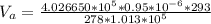 V_a  =  \frac{4.026650 *10^{5} *  0.95 *10^{-6} *  293 }{278   *  1.013*10^{5} }