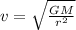 v  = \sqrt{\frac{G  M}{r^2} }