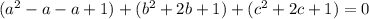 (a^2 - a -a + 1) + (b^2 + 2b + 1) + (c^2  + 2c + 1) = 0