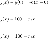 y(x)-y(0)=m(x-0)\\\\\\y(x)-100=mx\\\\\\y(x)=100+mx