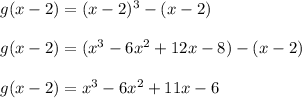 g(x-2)=(x-2)^3-(x-2)\\\\g(x-2)=(x^3-6x^2+12x-8)-(x-2)\\\\g(x-2)=x^3-6x^2+11x-6