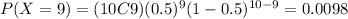 P(X=9)=(10C9)(0.5)^9 (1-0.5)^{10-9}=0.0098