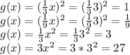 g(x)=(\frac{1}{3}x)^2= (\frac{1}{3}3)^2=1\\g(x)=(\frac{1}{9}x)^2= (\frac{1}{9}3)^2=\frac{1}{9}\\g(x)= \frac{1}{3}x^2= \frac{1}{3}3^2=3\\g(x)=3x^2=3*3^2=27
