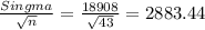\frac{Singma}{\sqrt{n} }= \frac{18908}{\sqrt{43} }= 2883.44