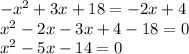 -x^2+3x+18 = -2x+4\\x^2-2x-3x+4-18 = 0\\x^2-5x-14=0