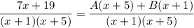 \dfrac{7x+19}{(x+1)(x+5)}=\dfrac{A(x+5)+B(x+1)}{(x+1)(x+5)}