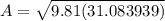 A = \sqrt{9.81(31.083939)}