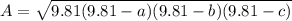 A = \sqrt{9.81(9.81-a)(9.81-b)(9.81-c)}