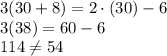 3(30+8) = 2\cdot(30)-6\\3(38) = 60-6\\114 \neq 54