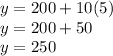 y=200+10(5)\\y=200+50\\y=250