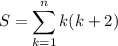 S=\displaystyle\sum_{k=1}^nk(k+2)