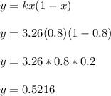 y =kx(1-x)\\\\y = 3.26(0.8)(1-0.8)\\\\y = 3.26*0.8*0.2\\\\y = 0.5216\\\\