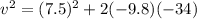 v^2=(7.5)^2+2(-9.8)(-34)