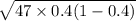 \sqrt{47\times 0.4(1-0.4)}