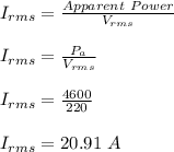 I_{rms} = \frac{Apparent \ Power}{V_{rms}} \\\\I_{rms} = \frac{P_a}{V_{rms}}\\\\I_{rms}= \frac{4600}{220} \\\\I_{rms}= 20.91 \ A