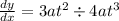 \frac{dy}{dx} =  3a {t}^{2}  \div 4a {t}^{3}