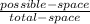 \frac{possible-space}{total-space}