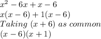 x^2-6x+x-6\\x(x-6)+1(x-6)\\Taking \ (x+6) \ as \ common\\(x-6)(x+1)