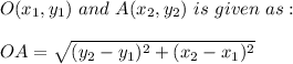 O(x_1,y_1)\ and\ A(x_2,y_2)\ is\ given\ as:\\\\OA=\sqrt{(y_2-y_1)^2+(x_2-x_1)^2}