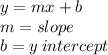 y=mx+b\\m=slope\\b=y \: intercept