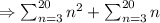 \Rightarrow \sum _{n=3}^{20} n^2+ \sum _{n=3}^{20} n
