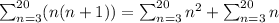 \sum_{n=3}^{20}(n(n+1))=\sum _{n=3}^{20} n^2+ \sum _{n=3}^{20} n