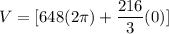 V = [648(2 \pi )+\dfrac{216}{3}(0)]