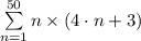 \sum\limits _{n = 1}^{50}n\times \left (4\cdot n + 3  \right )