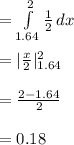 =\int\limits^{2}_{1.64}{\frac{1}{2}}\, dx\\\\=|\frac{x}{2}|\limits^{2}_{1.64}\\\\=\frac{2-1.64}{2}\\\\=0.18