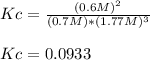 Kc=\frac{(0.6M)^2}{(0.7M)*(1.77M)^3}\\ \\Kc=0.0933