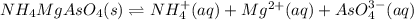NH_4MgAsO_4(s)\rightleftharpoons NH_4^+(aq)+Mg^{2+}(aq)+AsO_4^{3-}(aq)