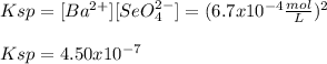 Ksp=[Ba^{2+}][SeO_4^{2-}]=(6.7x10^{-4}\frac{mol}{L}   )^2\\\\Ksp=4.50x10^{-7}