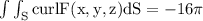 \rm \int \int_S curl F(x,y,z) dS = -16\pi