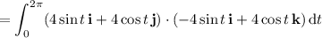 =\displaystyle\int_0^{2\pi}(4\sin t\,\mathbf i+4\cos t\,\mathbf j)\cdot(-4\sin t\,\mathbf i+4\cos t\,\mathbf k)\,\mathrm dt