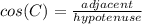cos(C) = \frac{adjacent}{hypotenuse}