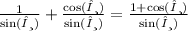 \frac{1}{ \sin(θ) }  +  \frac{ \cos(θ) }{ \sin(θ) }  =  \frac{1 +  \cos(θ) }{ \sin(θ) }