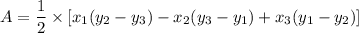 A=\dfrac{1}{2}\times [x_1(y_2-y_3)-x_2(y_3-y_1)+x_3(y_1-y_2)]